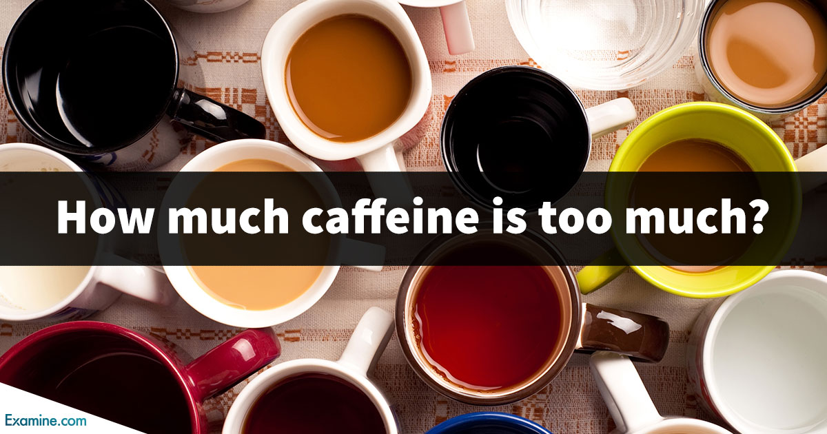 How much caffeine is too much? - Examine
